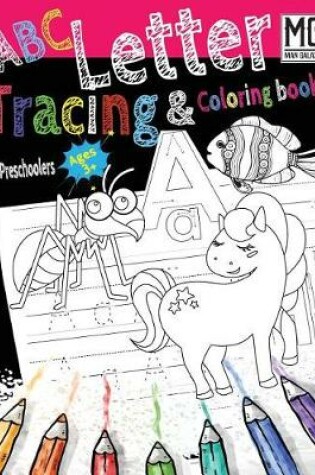 Cover of ABC Letter Tracing & Coloring Book for Preschoolers Ages 3 + MS Man Galaxy