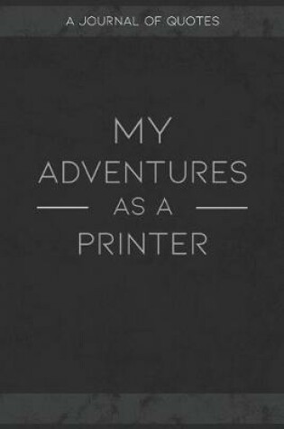 Cover of My Adventures As A Printer