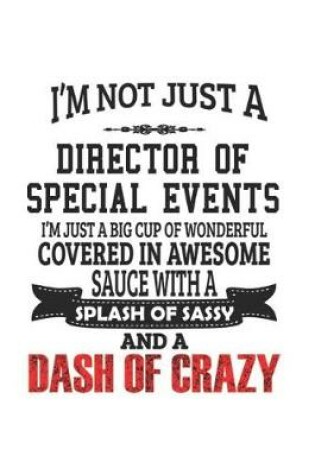 Cover of I'm Not Just A Director Of Special Events I'm Just A Big Cup Of Wonderful Covered In Awesome Sauce With A Splash Of Sassy And A Dash Of Crazy