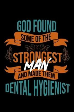 Cover of God found some of the strongest and made them Dental Hygienist