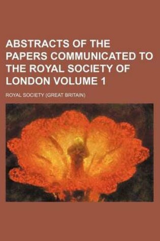 Cover of Abstracts of the Papers Communicated to the Royal Society of London Volume 1