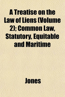 Book cover for A Treatise on the Law of Liens (Volume 2); Common Law, Statutory, Equitable and Maritime