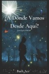 Book cover for ¿A Dónde Vamos Desde Aquí?