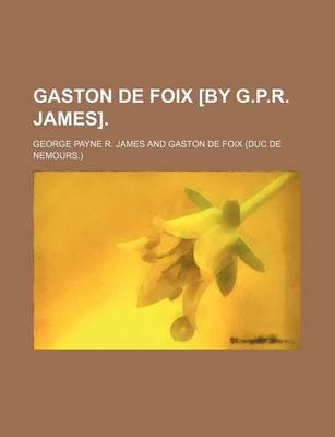 Book cover for Gaston de Foix [By G.P.R. James].