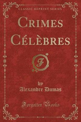 Book cover for Crimes Célèbres, Vol. 1 (Classic Reprint)