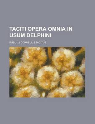 Book cover for Taciti Opera Omnia in Usum Delphini