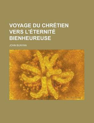 Book cover for Voyage Du Chretien Vers L'Eternite Bienheureuse