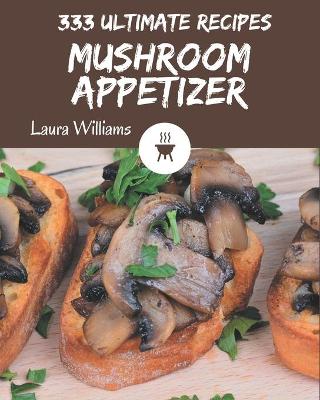 Book cover for 333 Ultimate Mushroom Appetizer Recipes