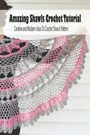 Cover of Amazing Shawls Crochet Tutorial