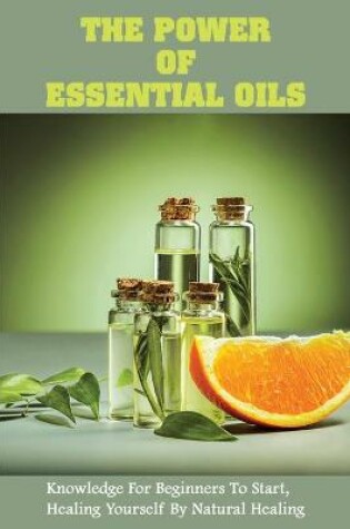 Cover of The Power Of Essential Oils