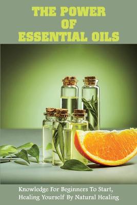 Book cover for The Power Of Essential Oils