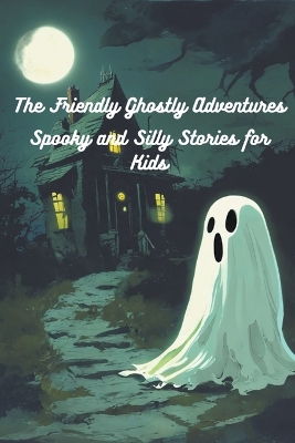 Book cover for The Friendly Ghostly Adventures