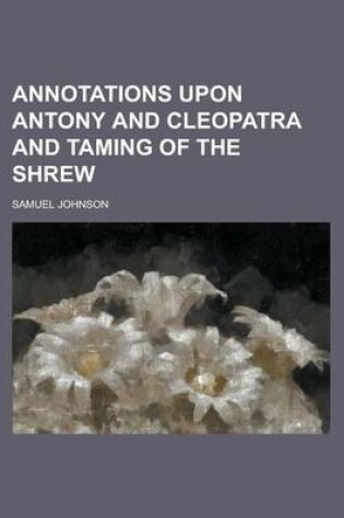 Cover of Annotations Upon Antony and Cleopatra and Taming of the Shrew