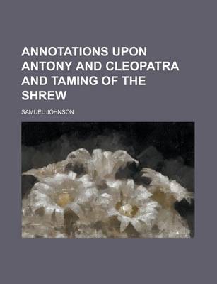 Book cover for Annotations Upon Antony and Cleopatra and Taming of the Shrew