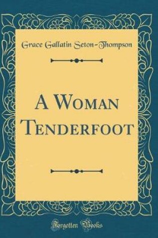 Cover of A Woman Tenderfoot (Classic Reprint)