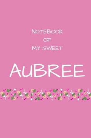 Cover of Notebook of my sweet Aubree