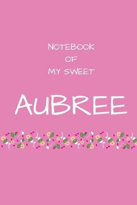 Book cover for Notebook of my sweet Aubree