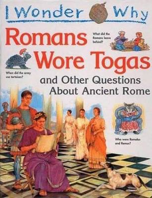 Book cover for I Wonder Why the Romans Wore Togas