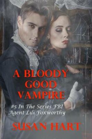 Cover of A Bloody Good Vampire: #5 in the Series FBI Agent Lili Foxworthy