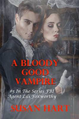 Book cover for A Bloody Good Vampire: #5 in the Series FBI Agent Lili Foxworthy