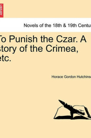 Cover of To Punish the Czar. a Story of the Crimea, Etc.