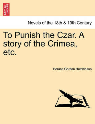 Book cover for To Punish the Czar. a Story of the Crimea, Etc.