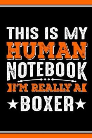 Cover of This Is My Human Notebook I'm Really a Boxer