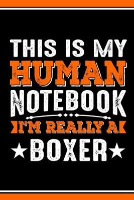 Book cover for This Is My Human Notebook I'm Really a Boxer