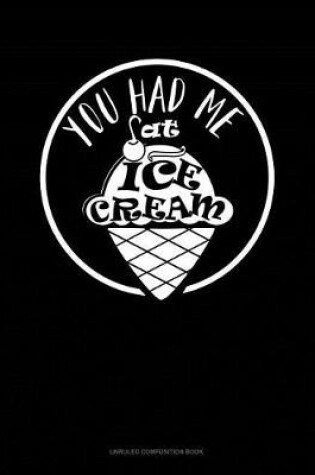 Cover of You Had Me at Ice Cream