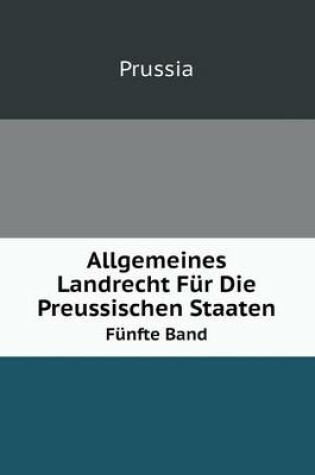 Cover of Allgemeines Landrecht Für Die Preussischen Staaten Volume 5