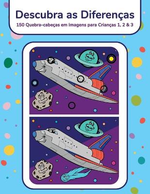 Book cover for Descubra as Diferenças - 150 Quebra-cabeças em Imagens para Crianças 1, 2 & 3