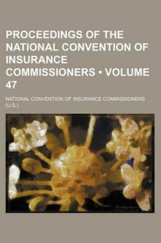 Cover of Proceedings of the National Convention of Insurance Commissioners (Volume 47)