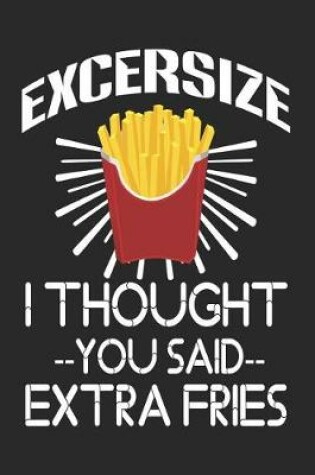 Cover of Excersize I Thought You Said Extra Fries