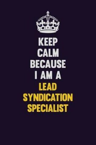 Cover of Keep Calm Because I Am A Lead Syndication Specialist