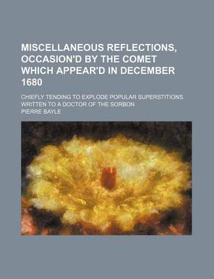 Book cover for Miscellaneous Reflections, Occasion'd by the Comet Which Appear'd in December 1680 (Volume 1); Chiefly Tending to Explode Popular Superstitions. Written to a Doctor of the Sorbon