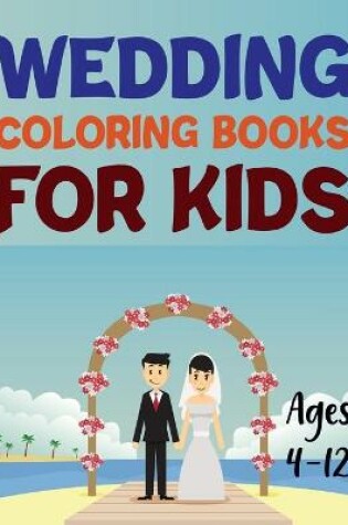 Cover of Wedding Coloring Book For Kids Ages 4-12