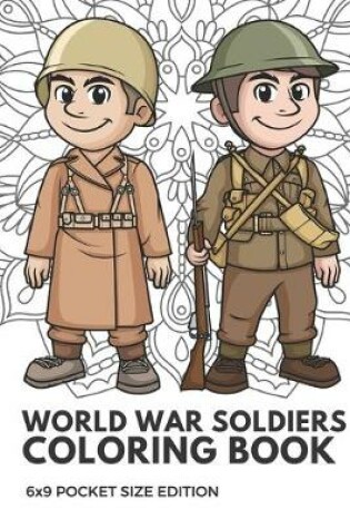 Cover of World War Soldiers Coloring Book 6x9 Pocket Size Edition