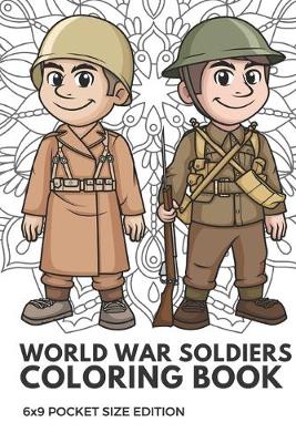 Book cover for World War Soldiers Coloring Book 6x9 Pocket Size Edition