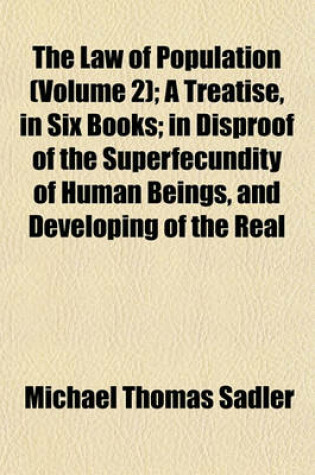 Cover of The Law of Population (Volume 2); A Treatise, in Six Books; In Disproof of the Superfecundity of Human Beings, and Developing of the Real