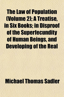 Book cover for The Law of Population (Volume 2); A Treatise, in Six Books; In Disproof of the Superfecundity of Human Beings, and Developing of the Real