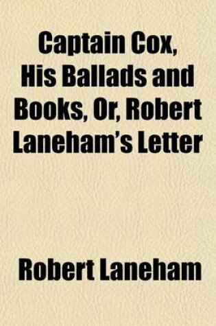 Cover of Captain Cox, His Ballads and Books, Or, Robert Laneham's Letter