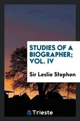 Book cover for Studies of a Biographer; Vol. IV