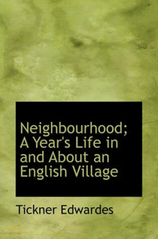 Cover of Neighbourhood; A Year's Life in and about an English Village