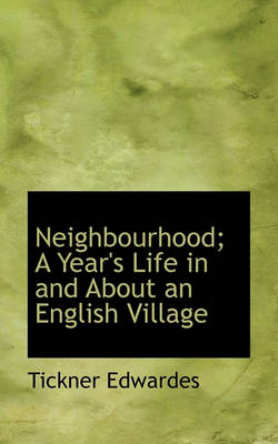 Book cover for Neighbourhood; A Year's Life in and about an English Village