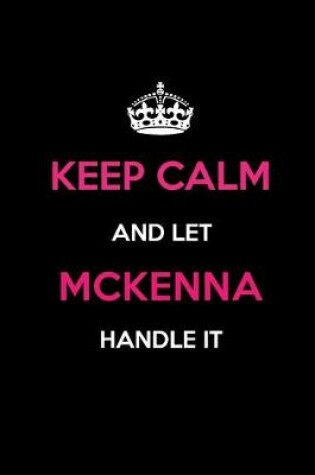 Cover of Keep Calm and Let McKenna Handle It