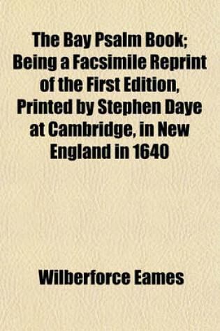 Cover of The Bay Psalm Book; Being a Facsimile Reprint of the First Edition, Printed by Stephen Daye at Cambridge, in New England in 1640