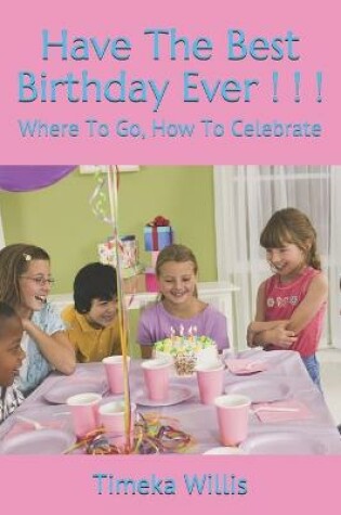 Cover of Have The Best Birthday Ever ! ! !