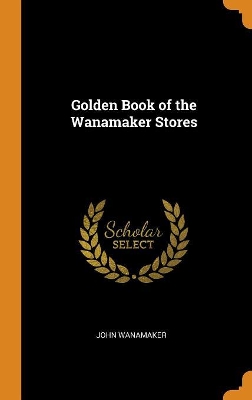 Book cover for Golden Book of the Wanamaker Stores