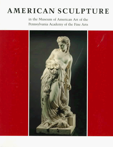 Book cover for American Sculpture in the Museum of American Art of the Pennsylvania Academy of the Fine Arts