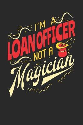 Book cover for I'm A Loan Officer Not A Magician